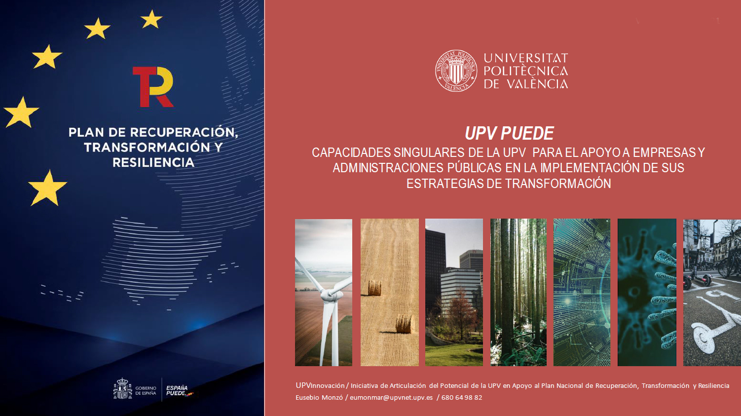 Capacidades singulares de la UPV para el apoyo a empresas y administraciones públicas en la implementación de sus estrategias de transformación https://innovacion.upv.es/wp-content/uploads/2021/06/UPV-PUEDE-_Capacidades-UPV-en-ESPANA-PUEDE-1.pdf